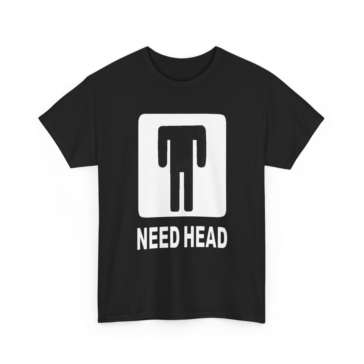 Need Head Funny Sex Humor Jokes Graphic T Shirt NEW Unisex Heavy Cotton Tee