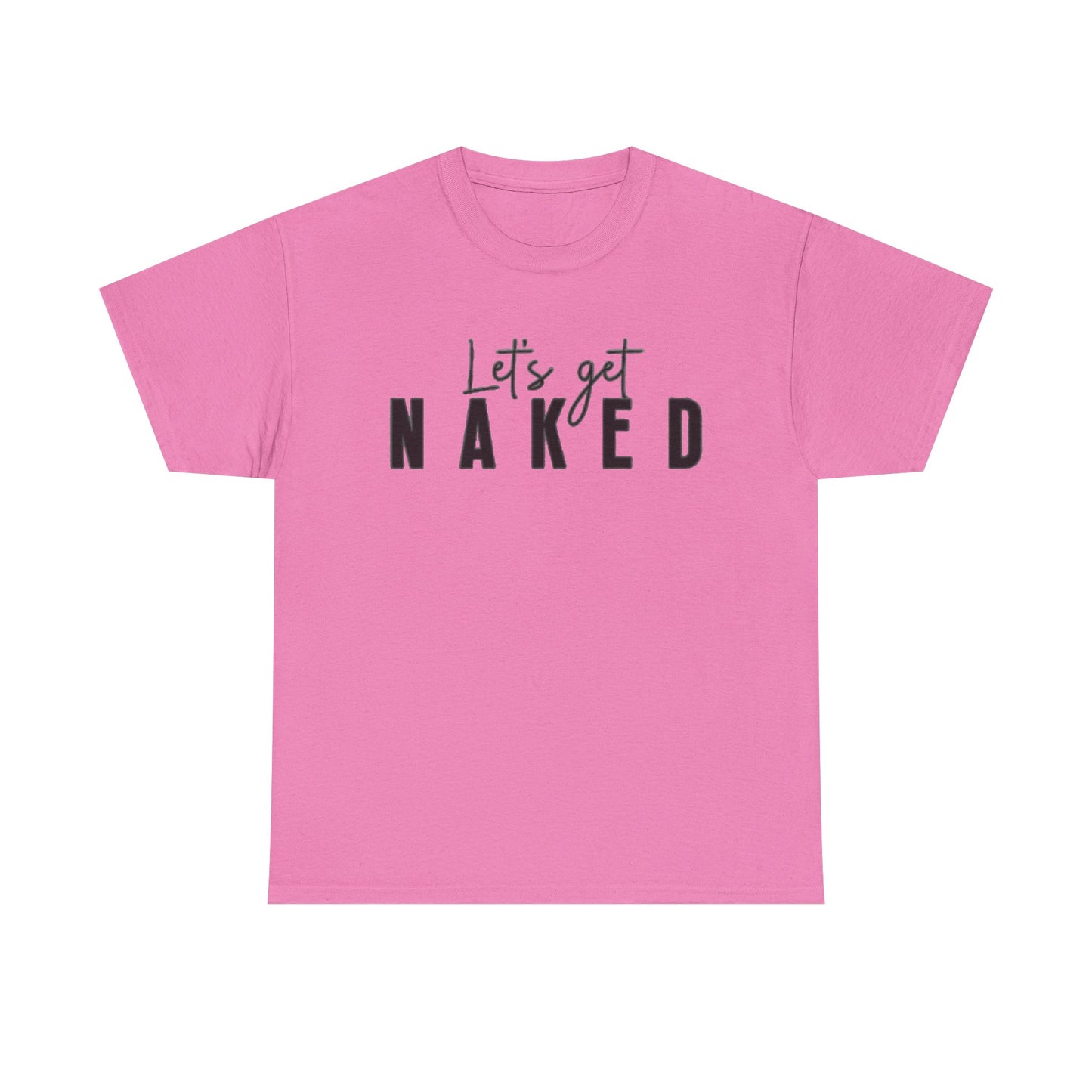 Lets Get Naked Graphic T Shirt Funny Joke Sex Sexy Time Unisex Heavy Cotton Tee