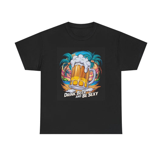 Drink Beer And Be Sexy Graphic T Shirt Funny Jokes Unisex Heavy Cotton Tee