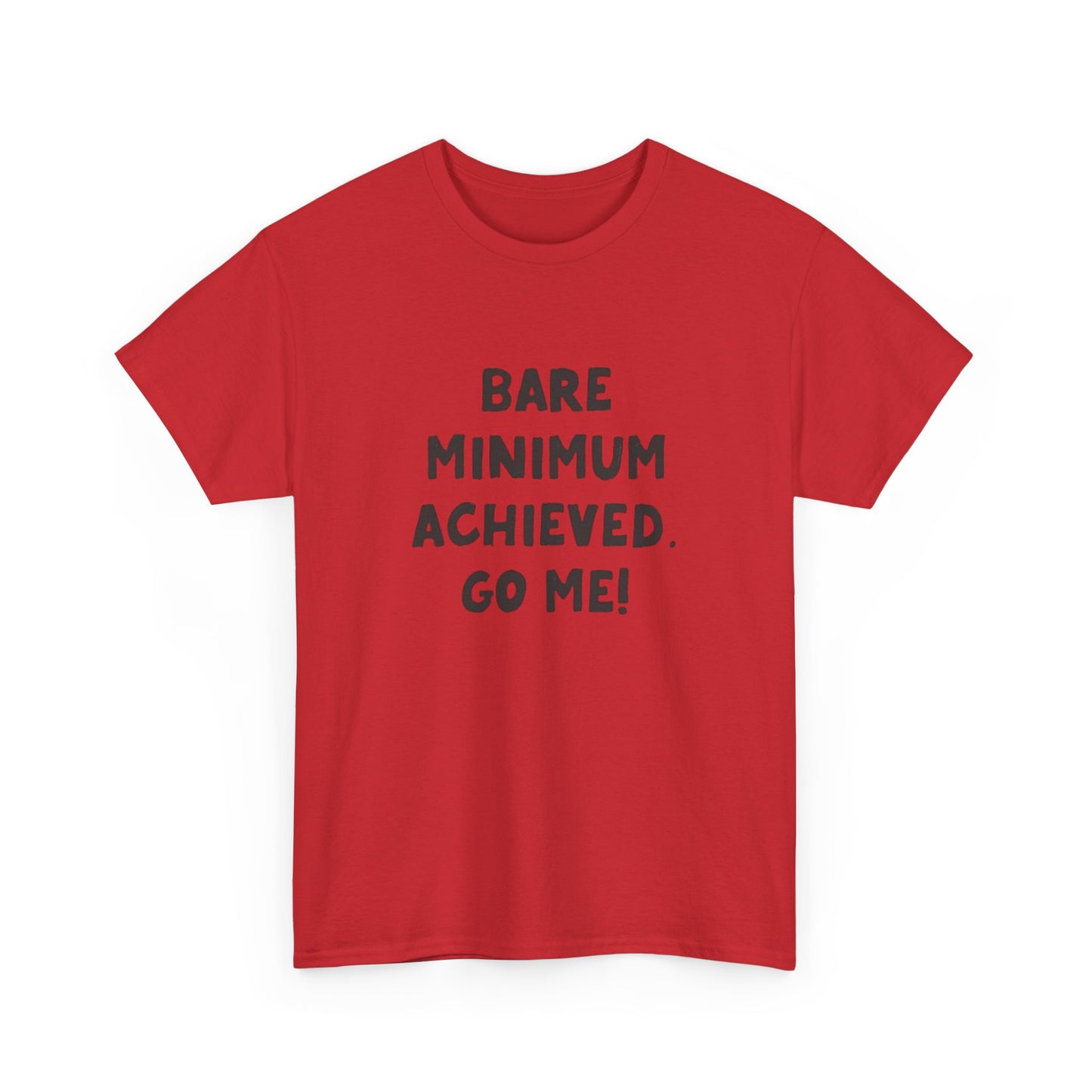 Bare Minimum Achieved Go Me T Shirt Funny Jokes Humor Unisex Heavy Cotton Tee