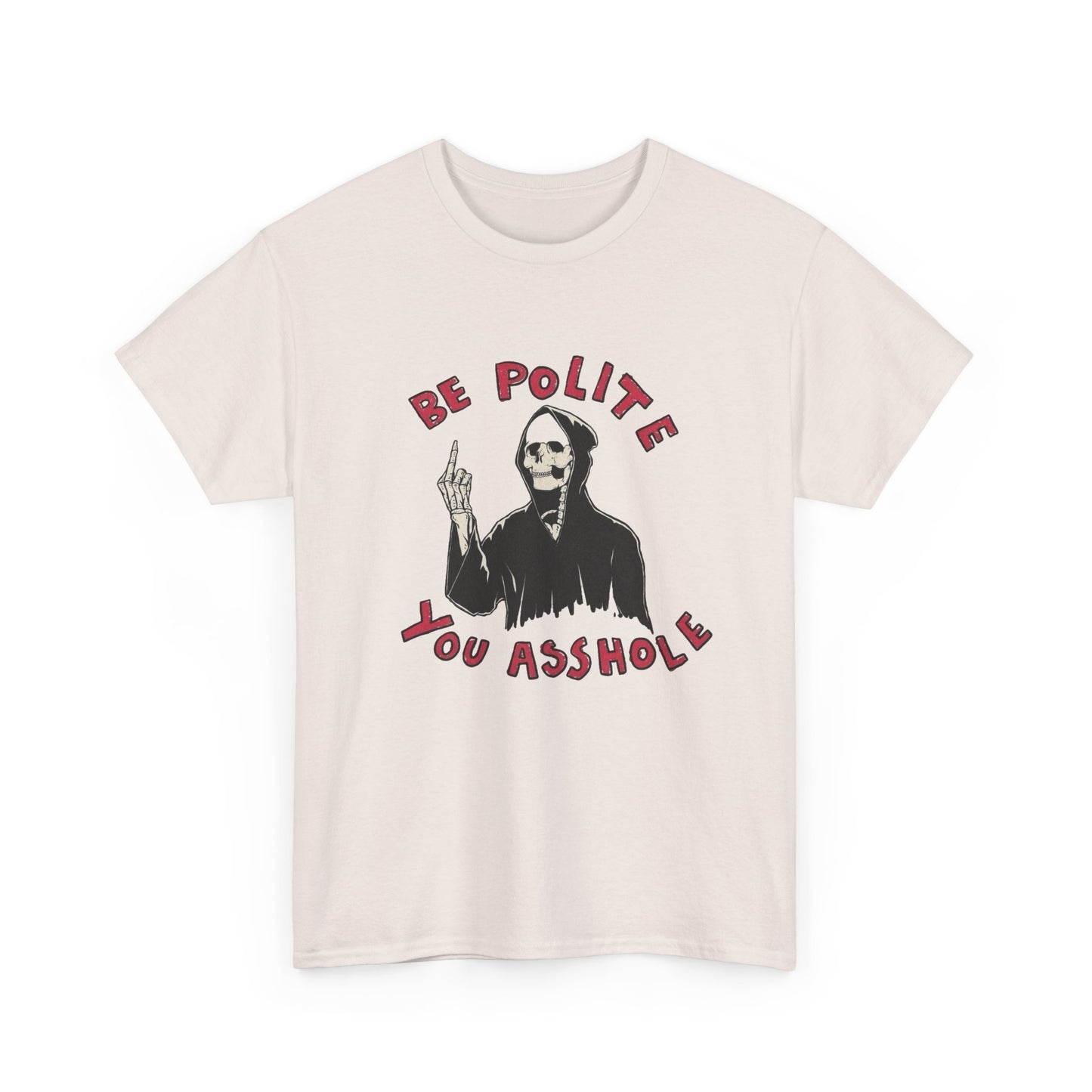 Be Polite Funny Graphic T Shirt NEW Unisex Heavy Cotton Tee