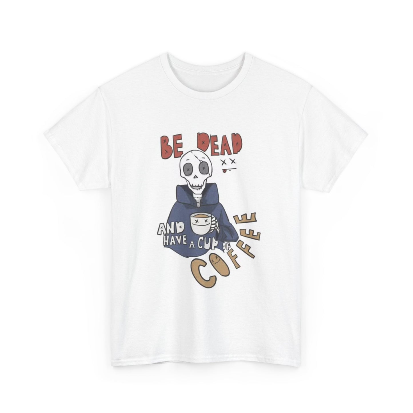 Be Dead And Drink Coffee T shirt Funny Gift Unisex Heavy Cotton Tee