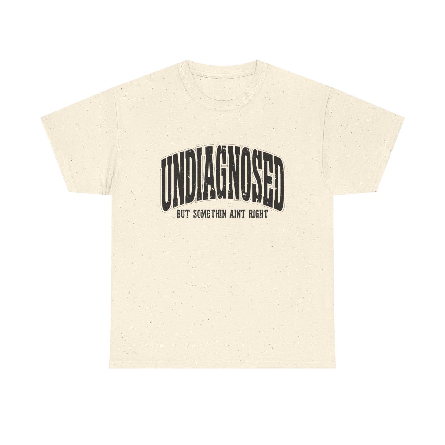 Undiagnosed But Something Ain't Right Graphic T Shirt Unisex Heavy Cotton Tee