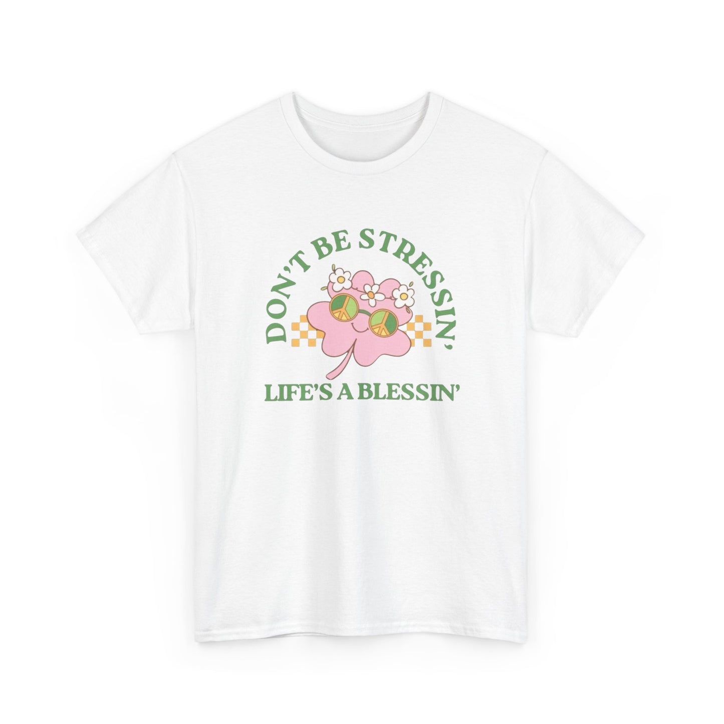 Don't Be Stressing Lifes A Blessing Graphic T Shirt NEW ADULT Tee