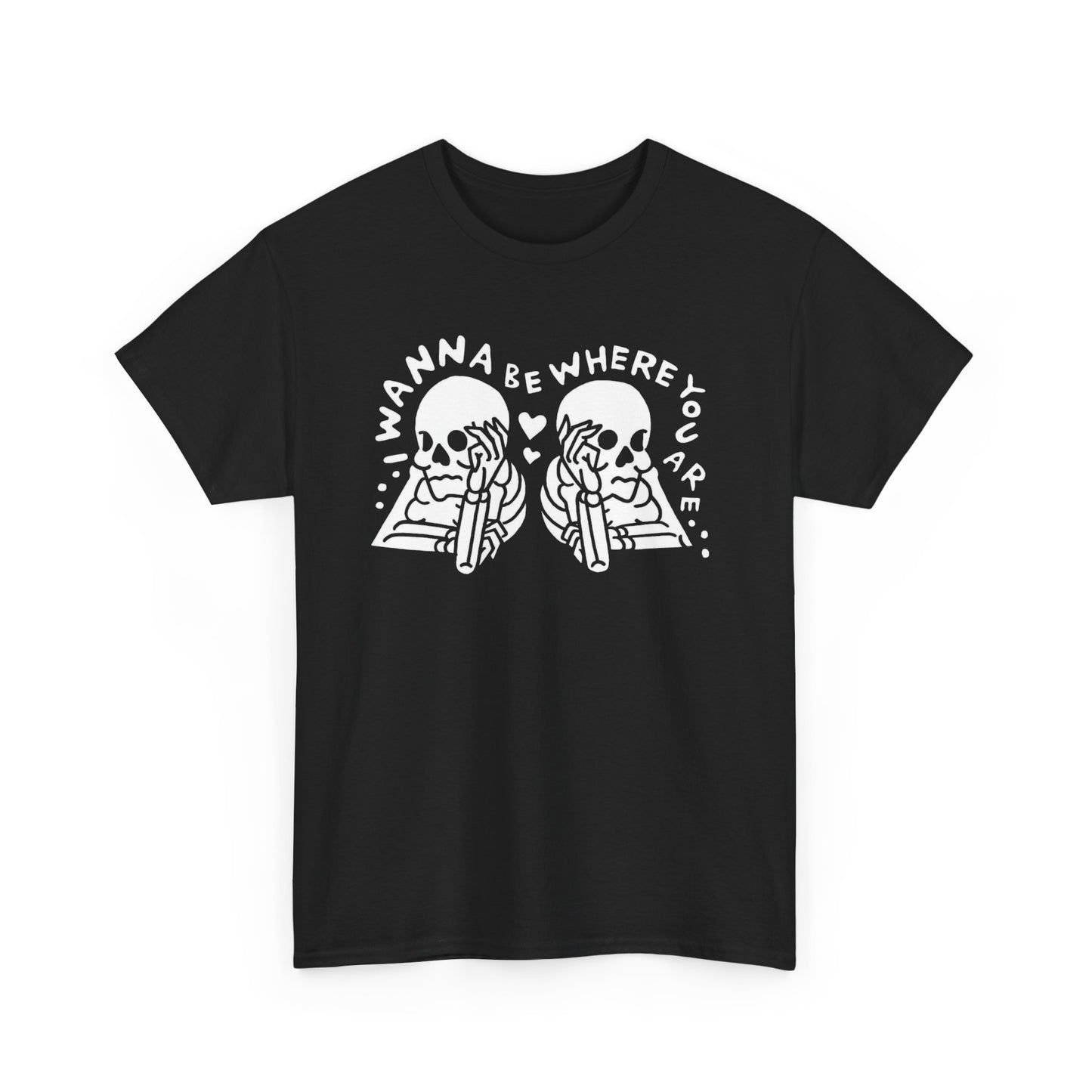 I Wanna Be Where You Are Graphic T Shirt Unisex Heavy Cotton Tee Gift