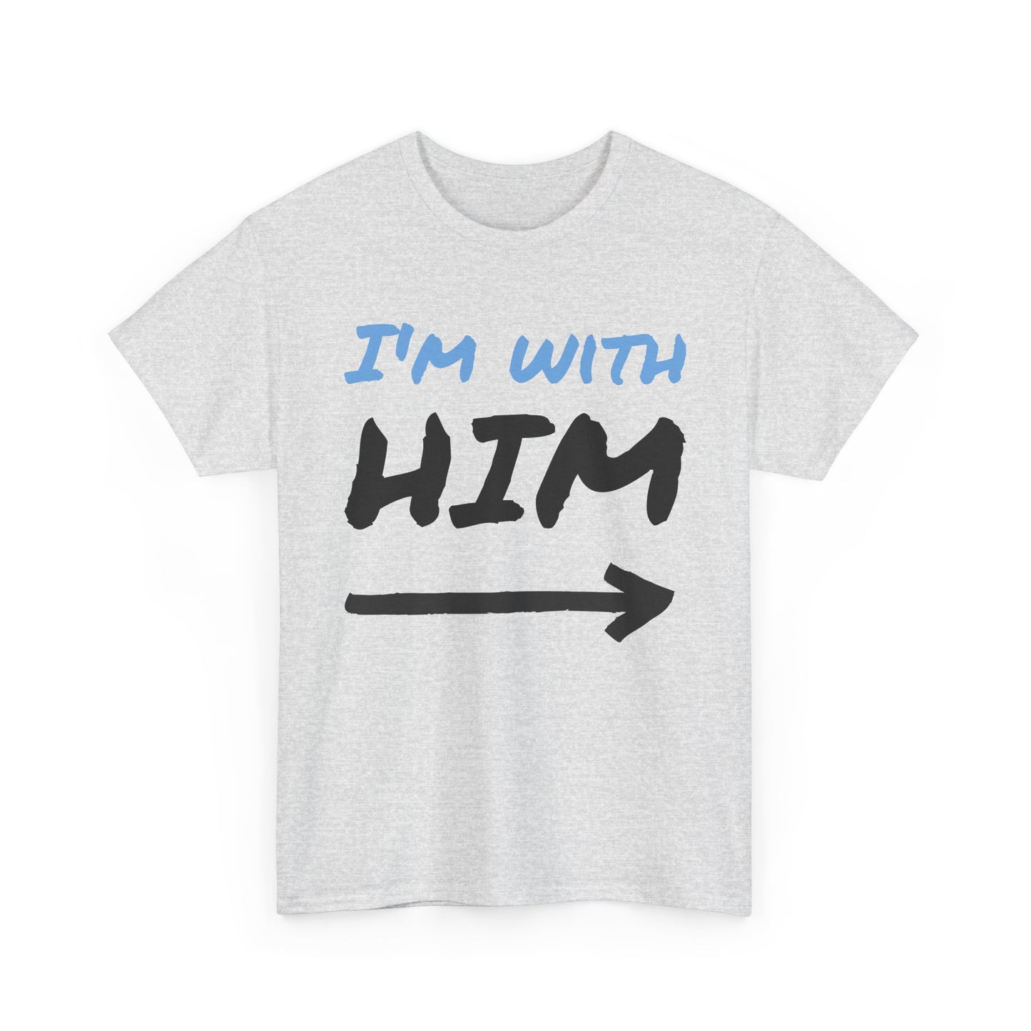 Husband Funny I'm With Him Graphic T Shirt Wife Jokes Unisex Heavy Cotton Tee