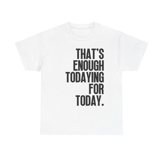 Thats Enough For Today Graphic T Shirt Funny Retro Unisex Heavy Cotton Tee