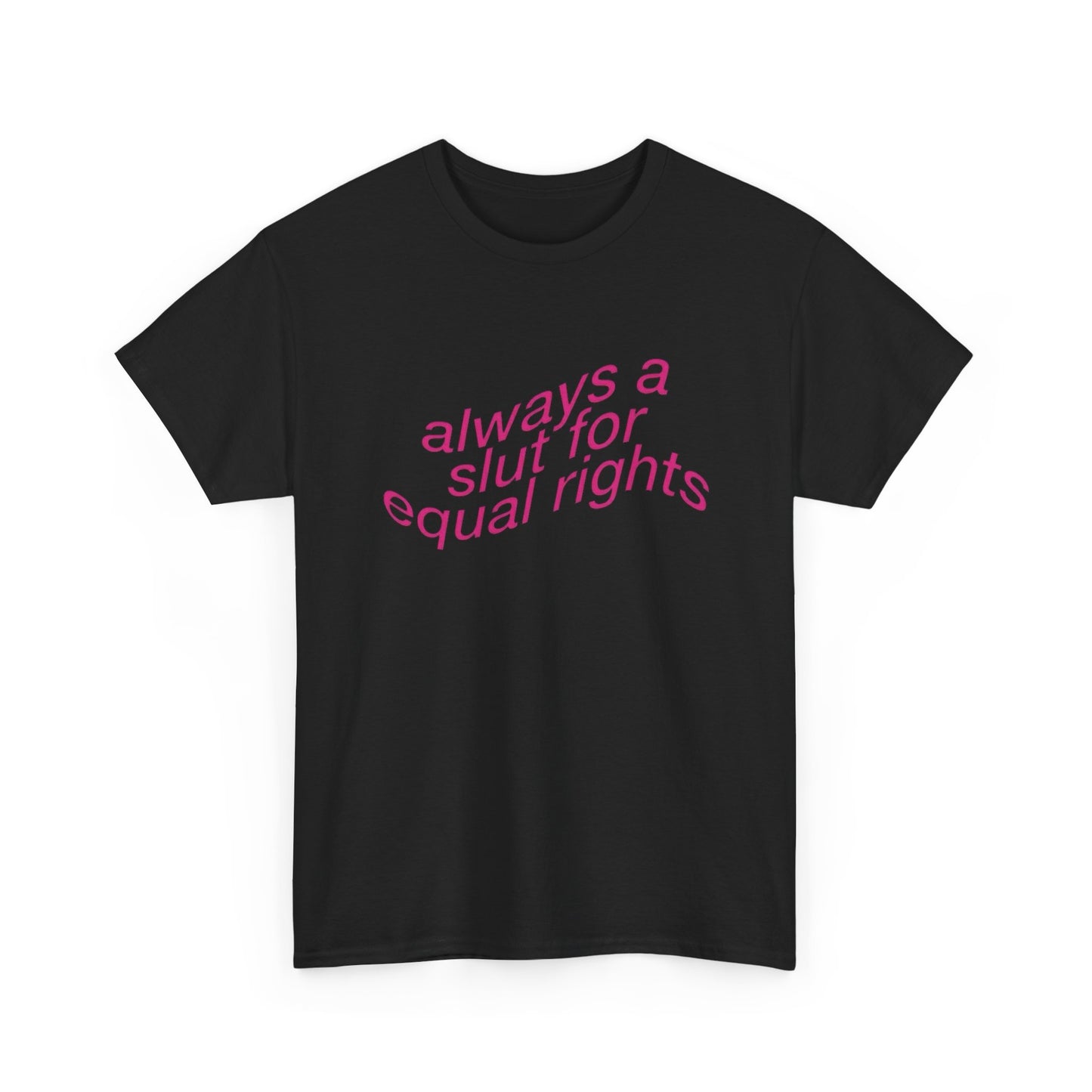Always A Slut For Equal Rights Graphic T Shirt Unisex Heavy Cotton Tee GIFT