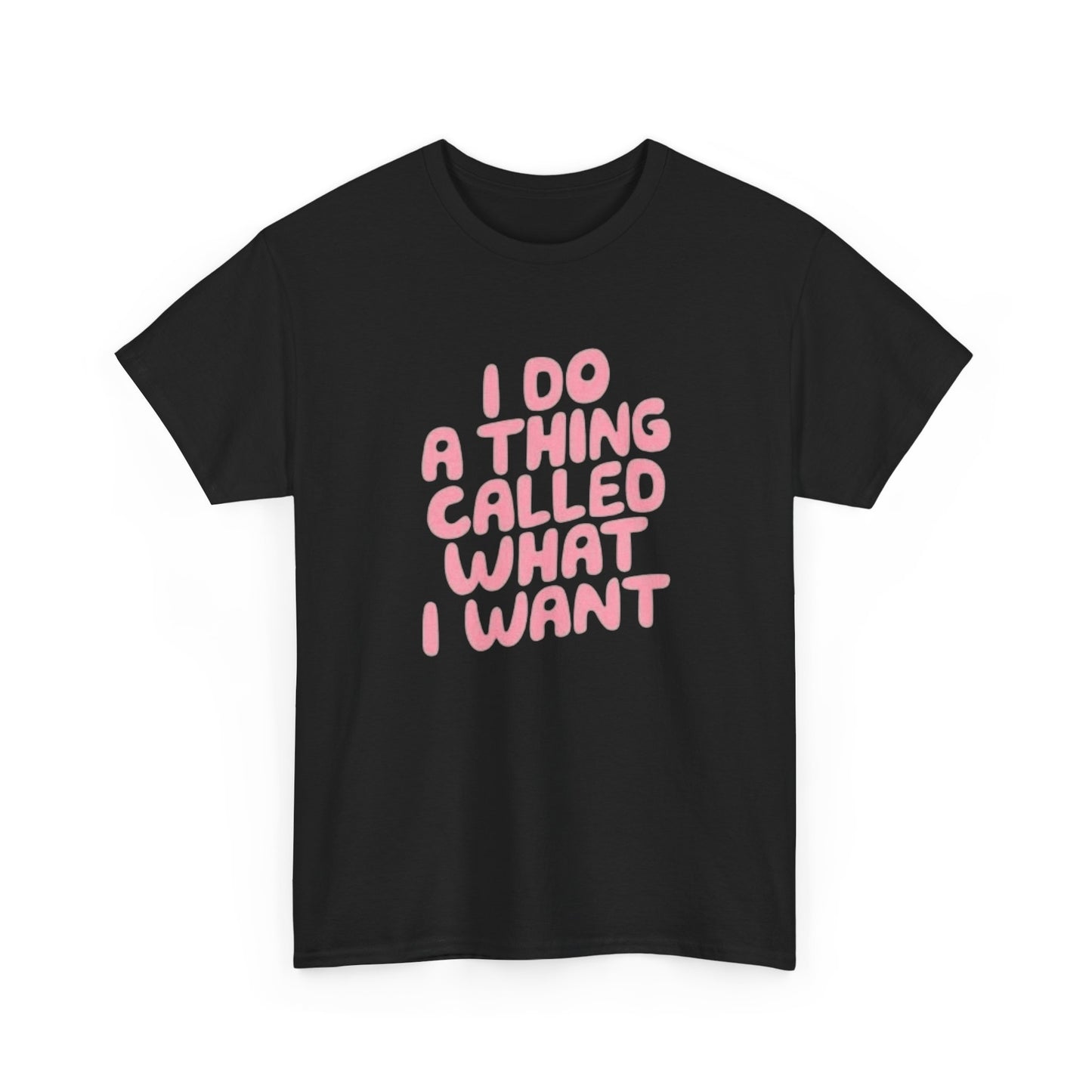 I Do What I Want Graphic T Shirt Heavy Cotton Tee