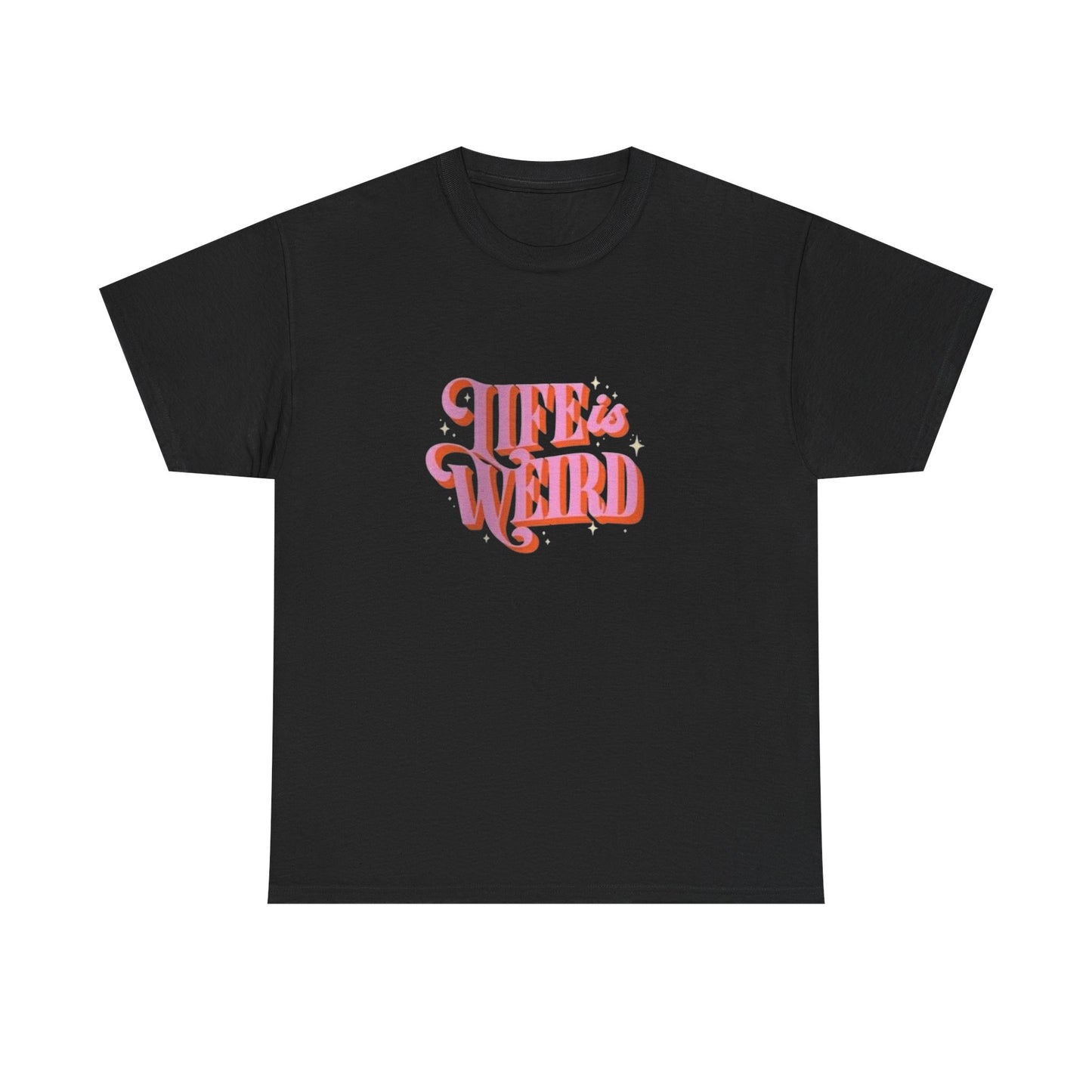 Life Is Weird Graphic T Shirt NEW ADULT Heavy Cotton Tee