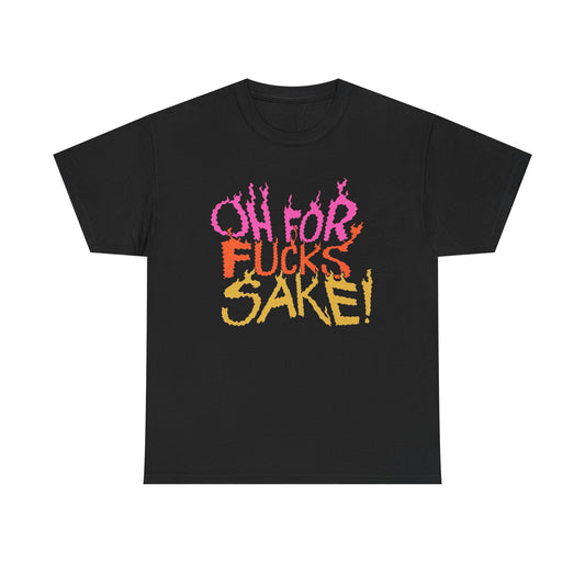 Oh For Fricks Sake Funny Graphic T Shirt NEW ADULT TEE