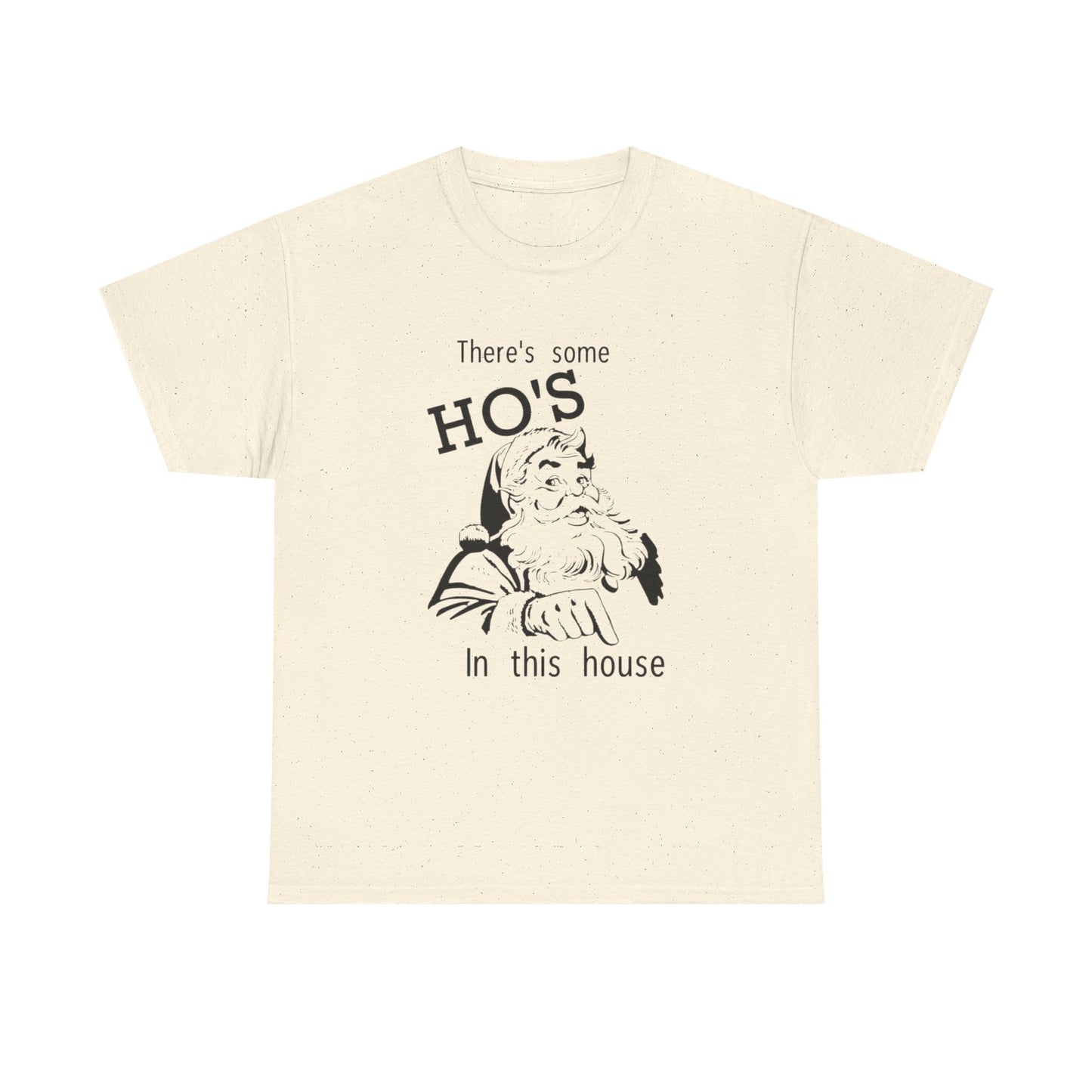 Funny Santa Jokes Ho's In This House Christmas Graphic T Shirt Heavy Cotton Tee