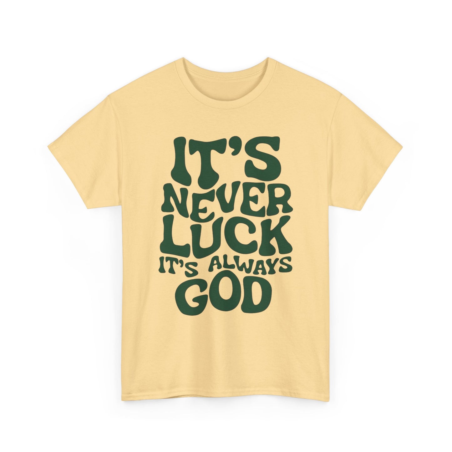 It's Never Luck It's Always God Graphic T Shirt Unisex Heavy Cotton Tee