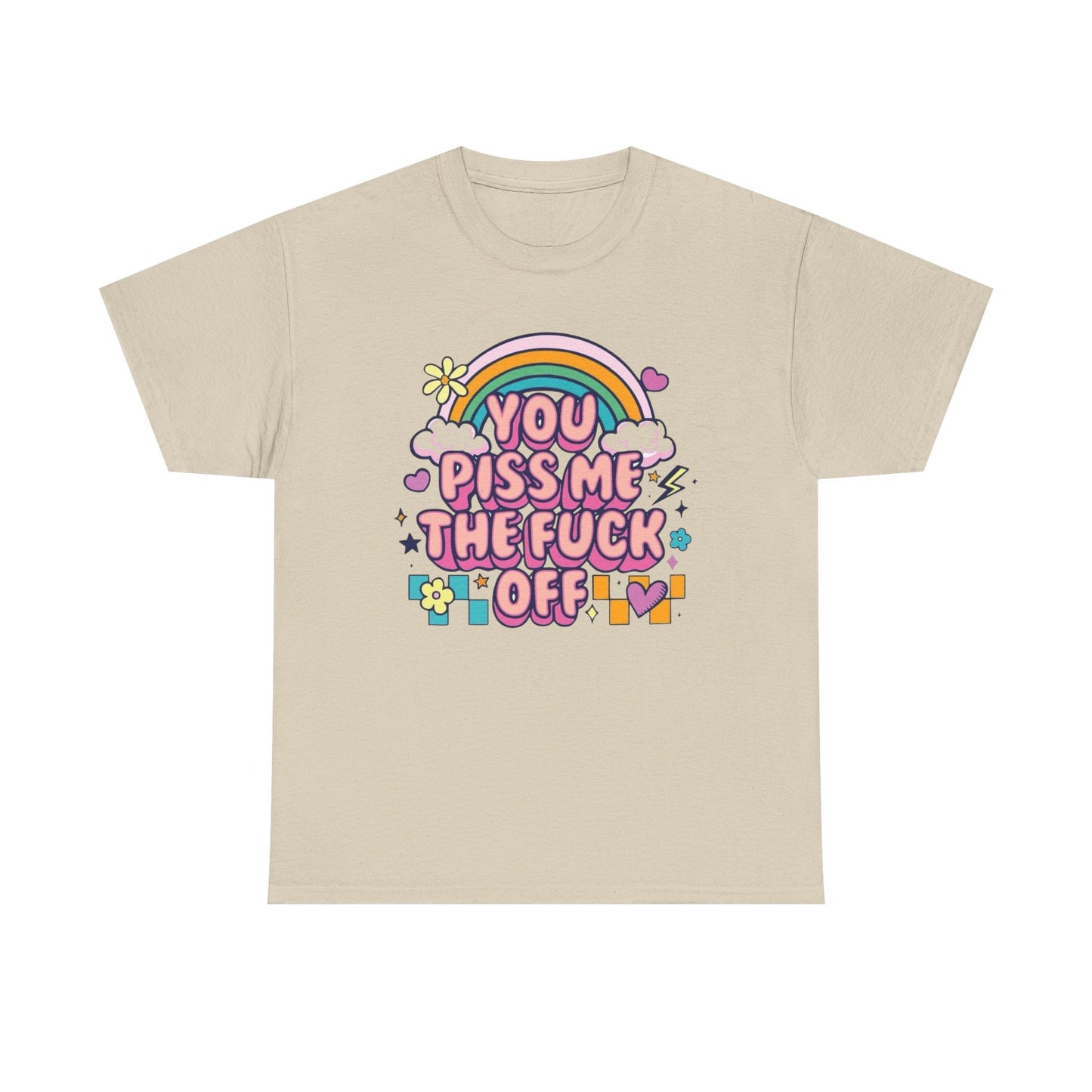 You Piss Me Off Funny Graphic T Shirt Unisex Heavy Cotton Tee