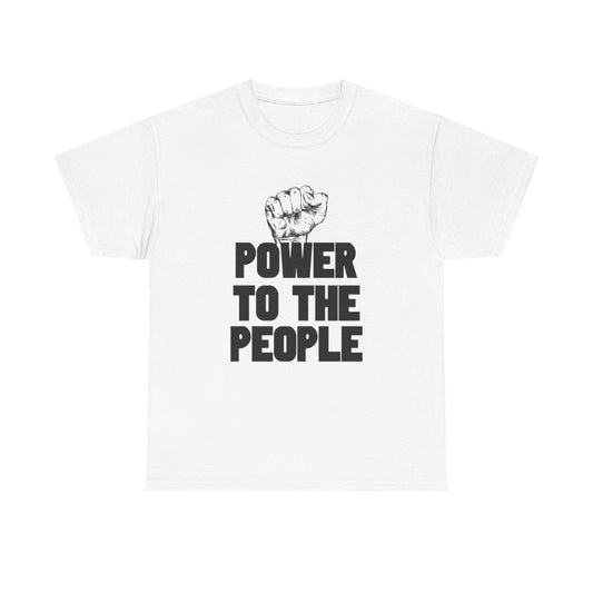 Power To The People Graphic T Shirt NEW GIFT Unisex Heavy Cotton Tee