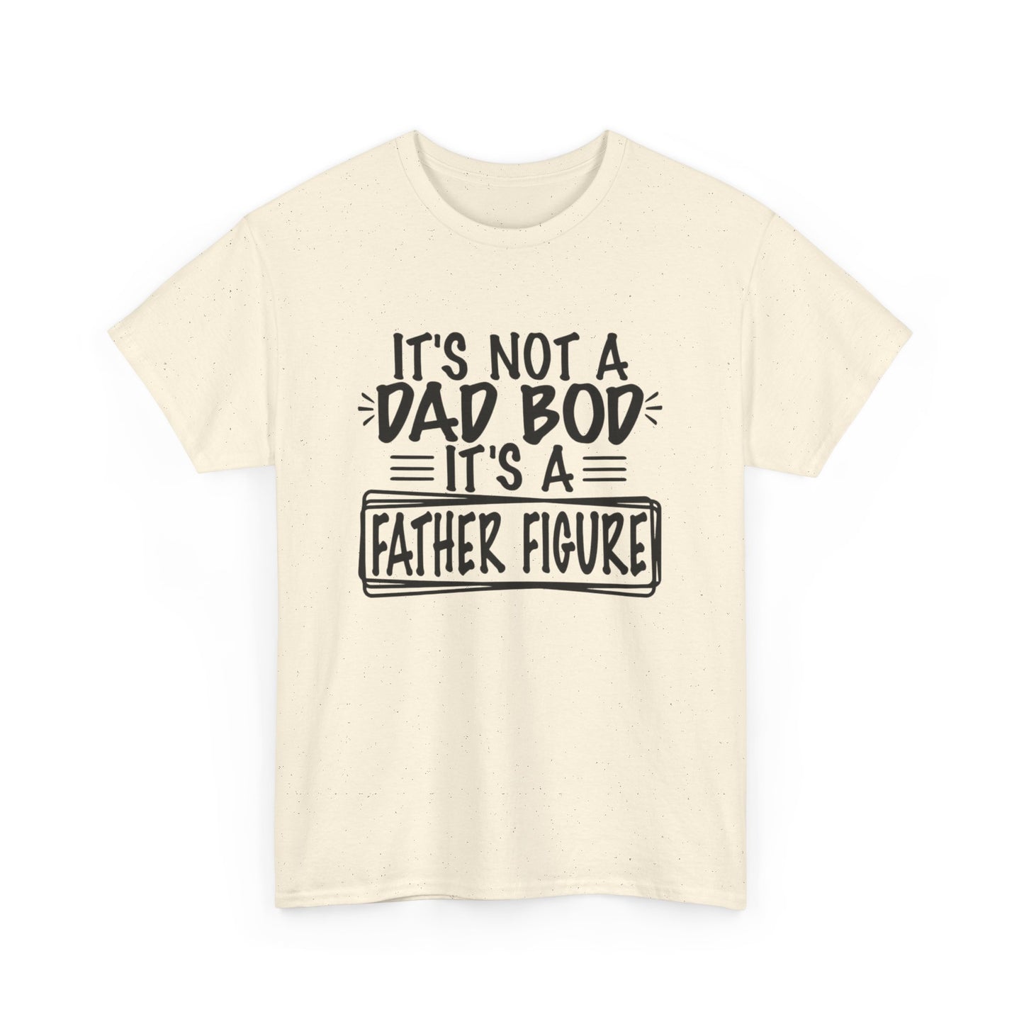 Not A Dad Bod Its A Father Figure Funny Graphic T Shirt Unisex Heavy Cotton Tee