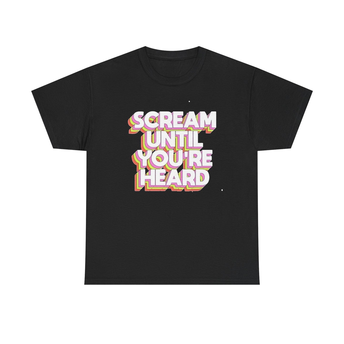 Scream Until Your Heard Graphic T Shirt NEW Unisex Heavy Cotton Tee
