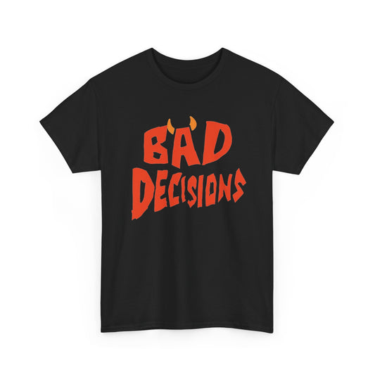 Bad Decisions Graphic T Shirt Men's Heavy Cotton Tee