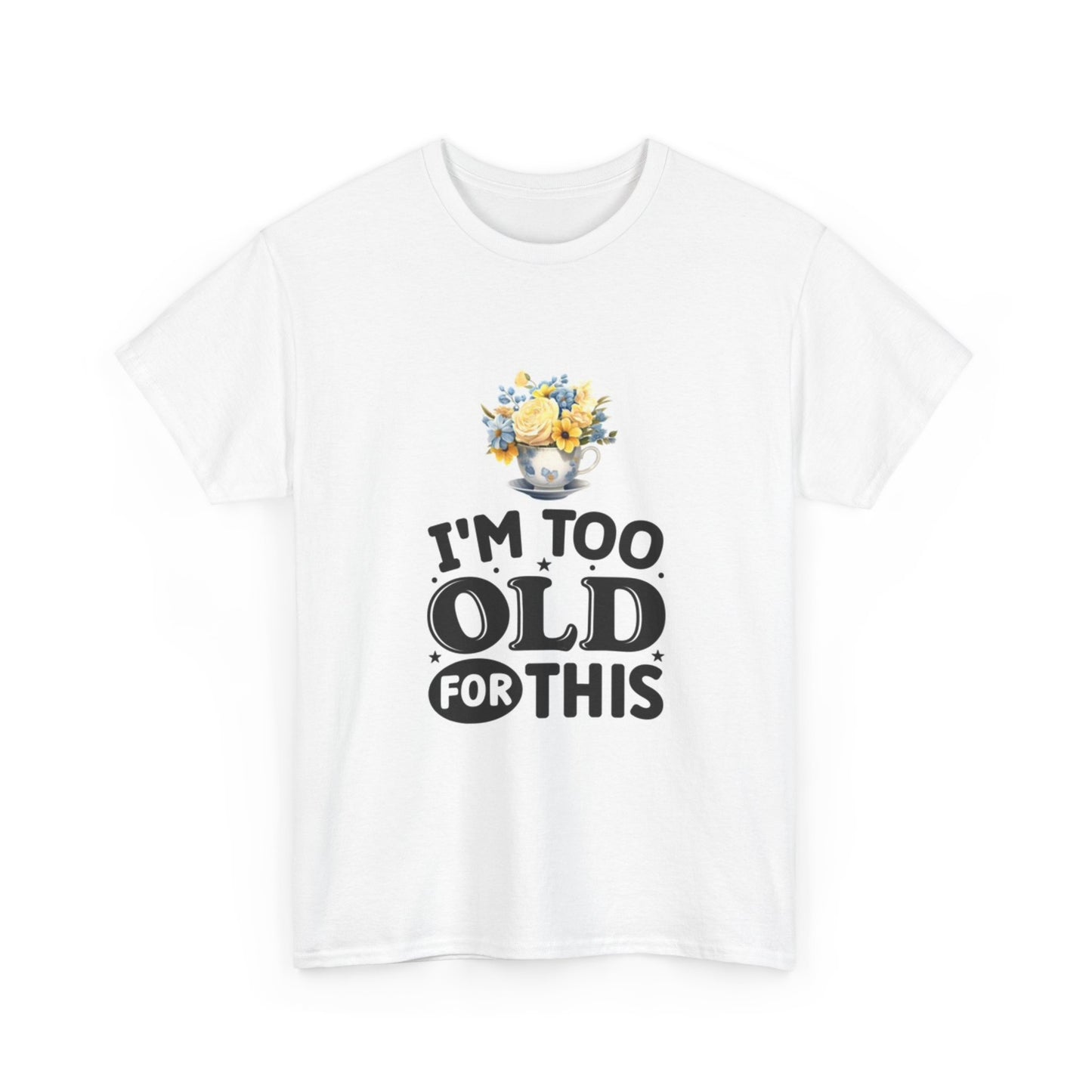 I'm Too Old For This Funny Graphic Shirt Retired Unisex Heavy Cotton Tee