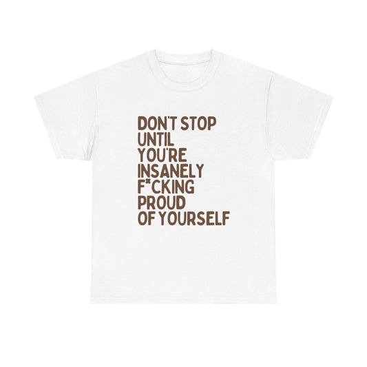 Don't Stop Motivation Graphic T Shirt NEW ADULT Unisex Heavy Cotton Tee