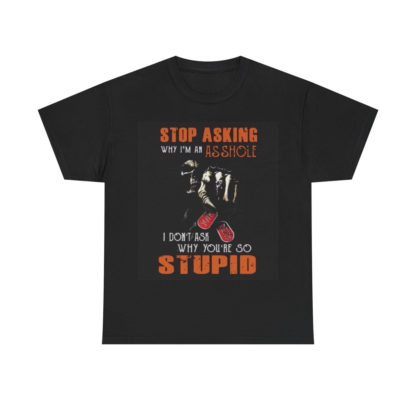Stop Asking Shirt Funny Stupid People Gift Graphic Unisex Heavy Cotton Tee