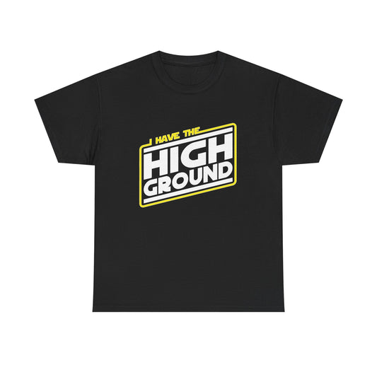 I Have The High Ground Graphic T Shirt Unisex Heavy Tee NEW Funny