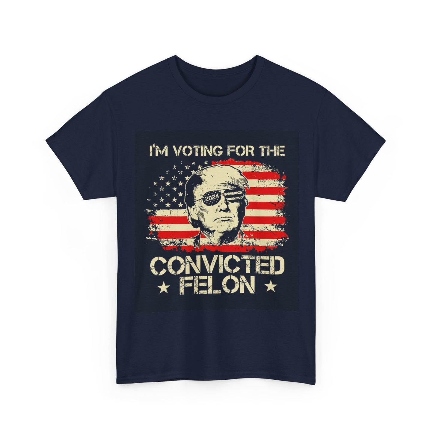 I'm Voting For The Convicted Felon Trump 2024 T shirt Unisex Heavy Cotton