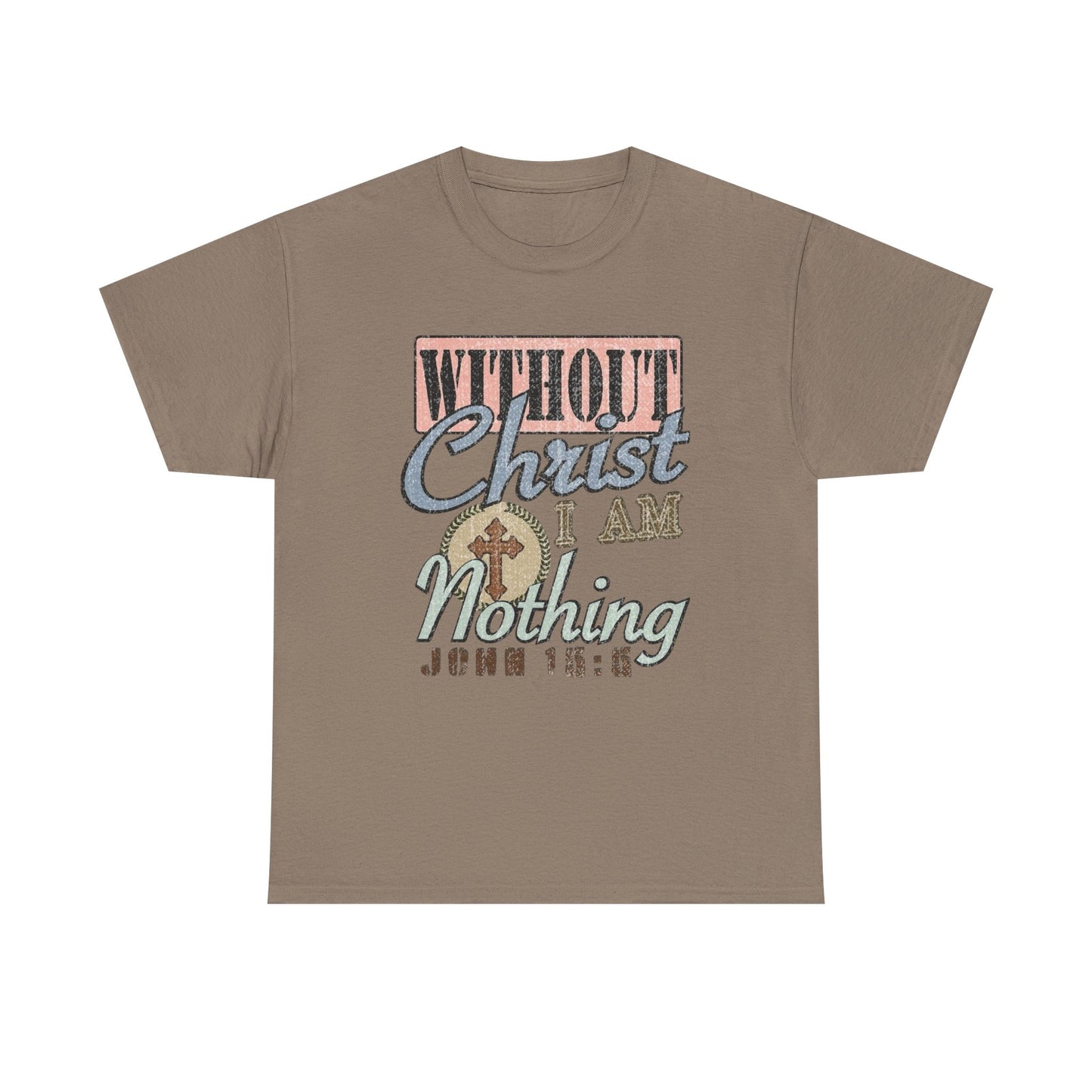 Without Christ I Am Nothing Graphic T Shirt Unisex Heavy Cotton Tee GIFT