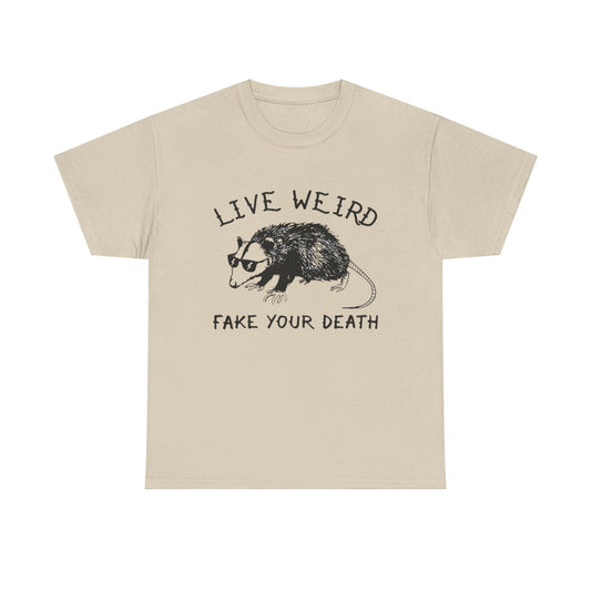 Live Weird Fake Your Death Funny Graphic T Shirt Unisex Heavy Cotton Tee