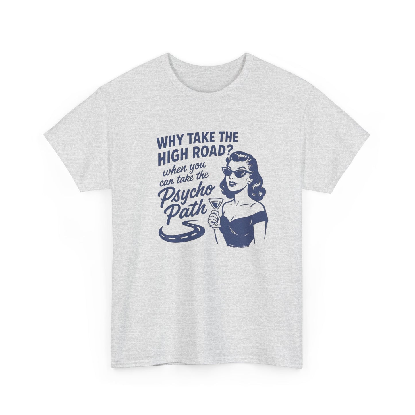 Why Take The High Road Funny Graphic T Shirt Women's Heavy Cotton Tee