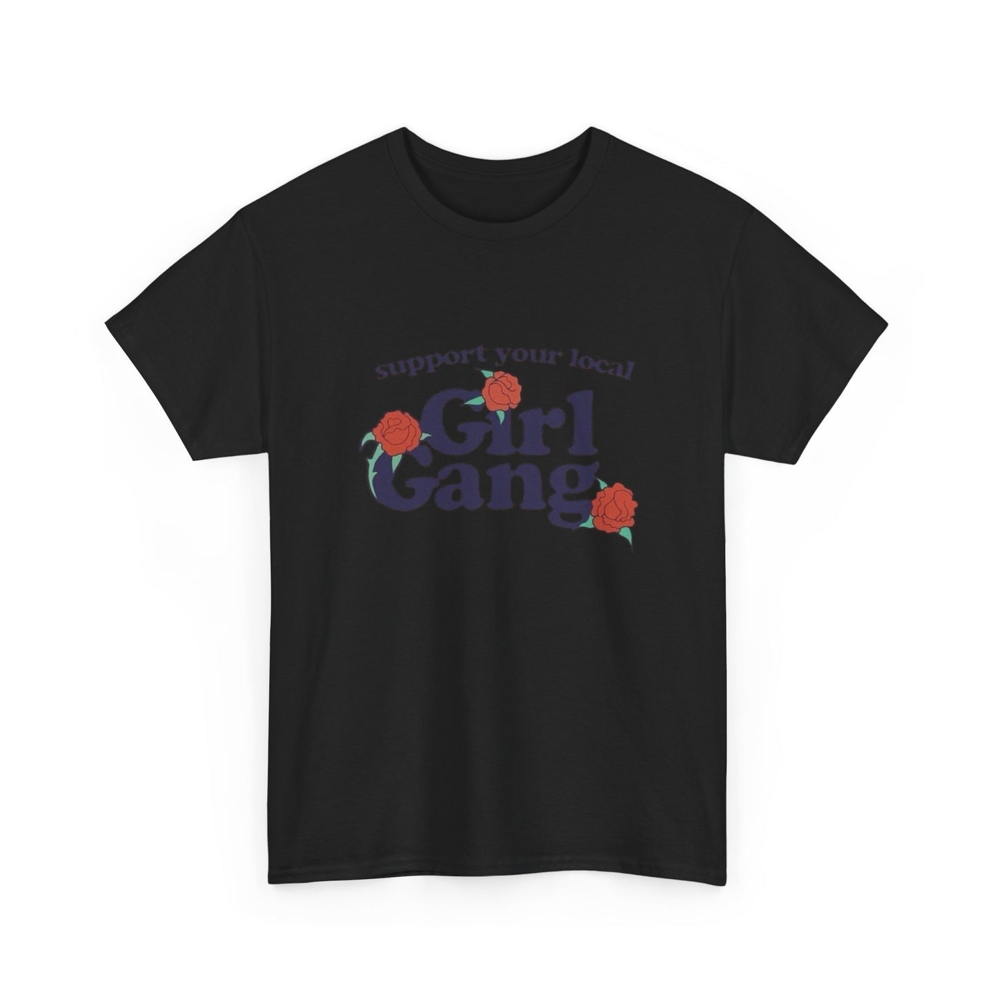Support Your Local Girl Gang Funny Graphic T Shirt Unisex Heavy Cotton Tee GIFT