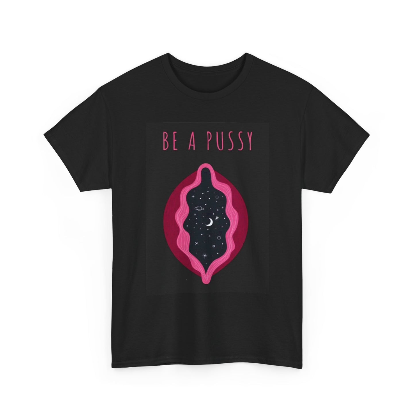 Be A Pussy Graphic T Shirt BRAND NEW Apparel Unisex Heavy Cotton Tee