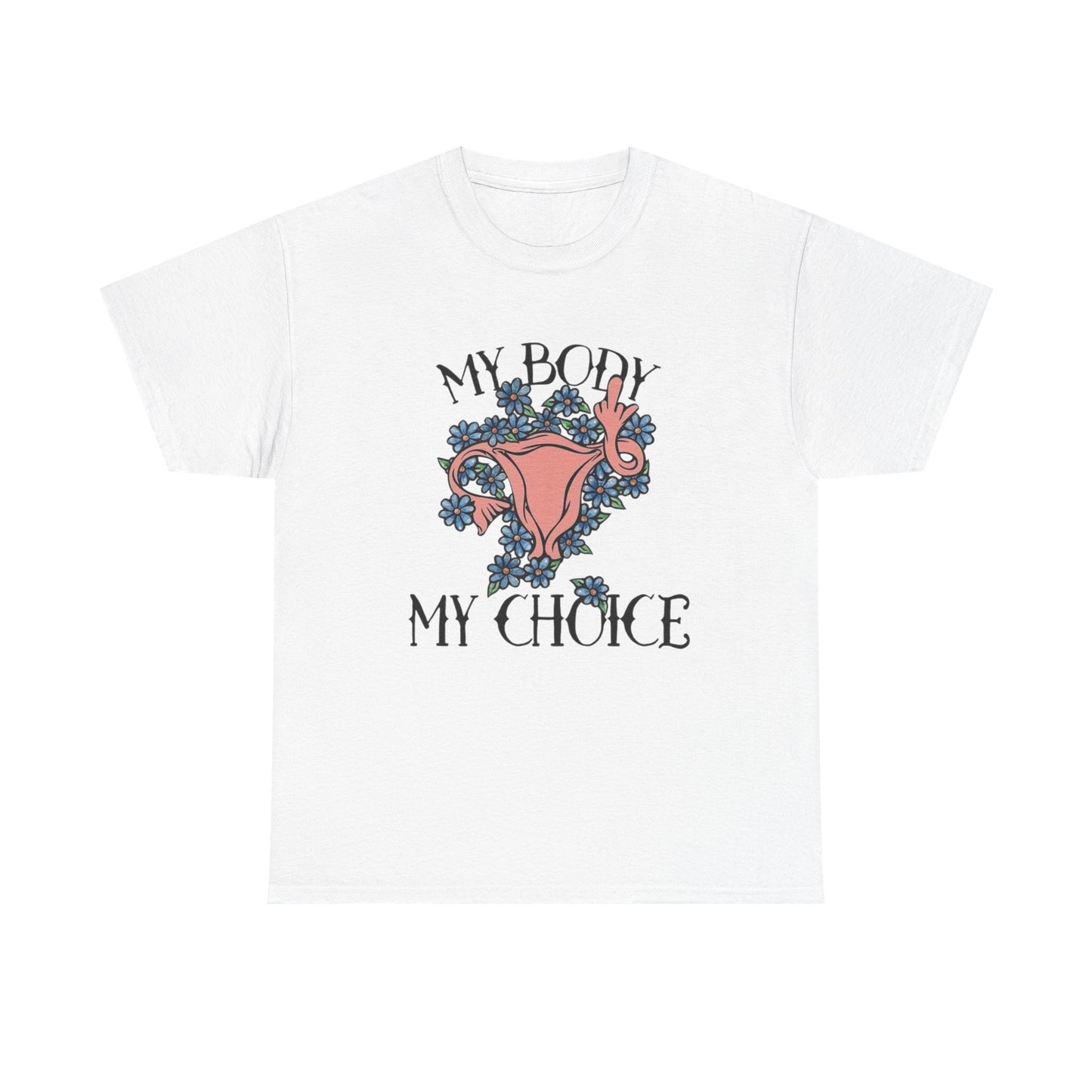 My Body My Choice Graphic T Shirt NEW ADULT Unisex Heavy Cotton Tee