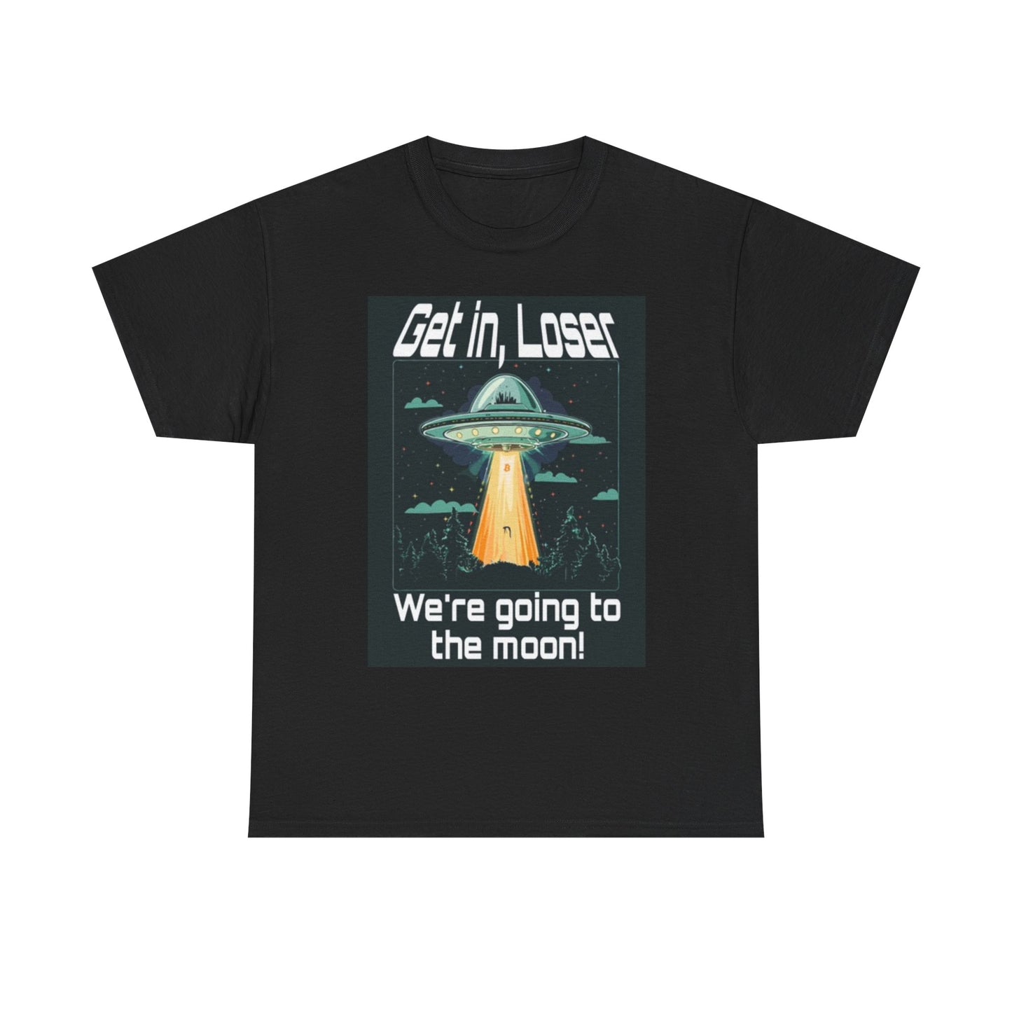 Get In Loser We're going To The Moon Funny Graphic T Shirt Unisex Heavy Cotton
