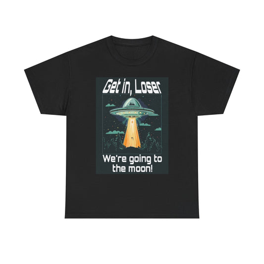 Get In Loser We're going To The Moon Funny Graphic T Shirt Unisex Heavy Cotton