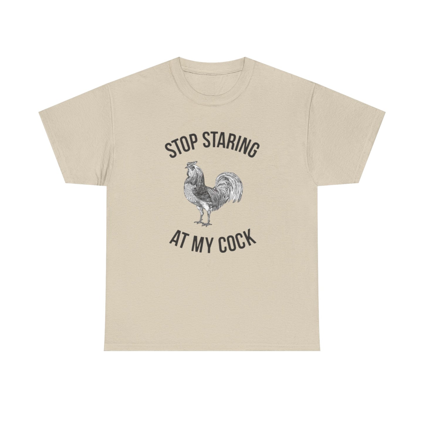 Stop Staring At My Cock Funny Graphic T Shirt NEW Unisex Heavy Cotton Tee