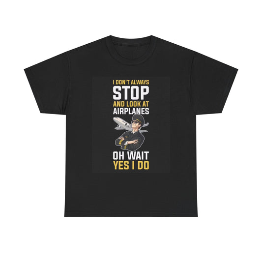 Stop To look At Airplanes Funny Graphic T Shirt Pilot Unisex Heavy Cotton Tee