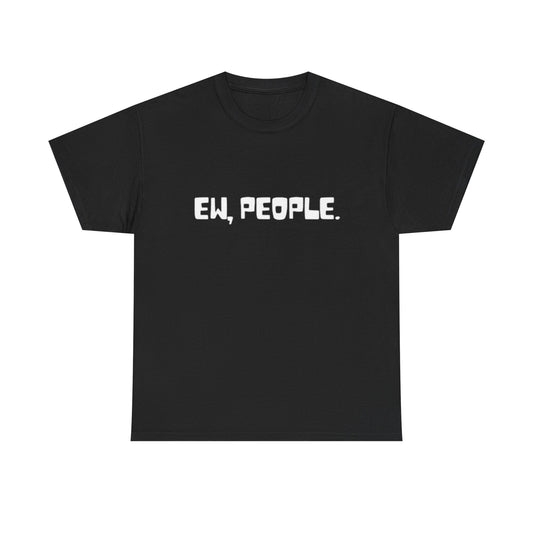 EW People Funny Graphic T Shirt Jokes Unisex Heavy Cotton Tee
