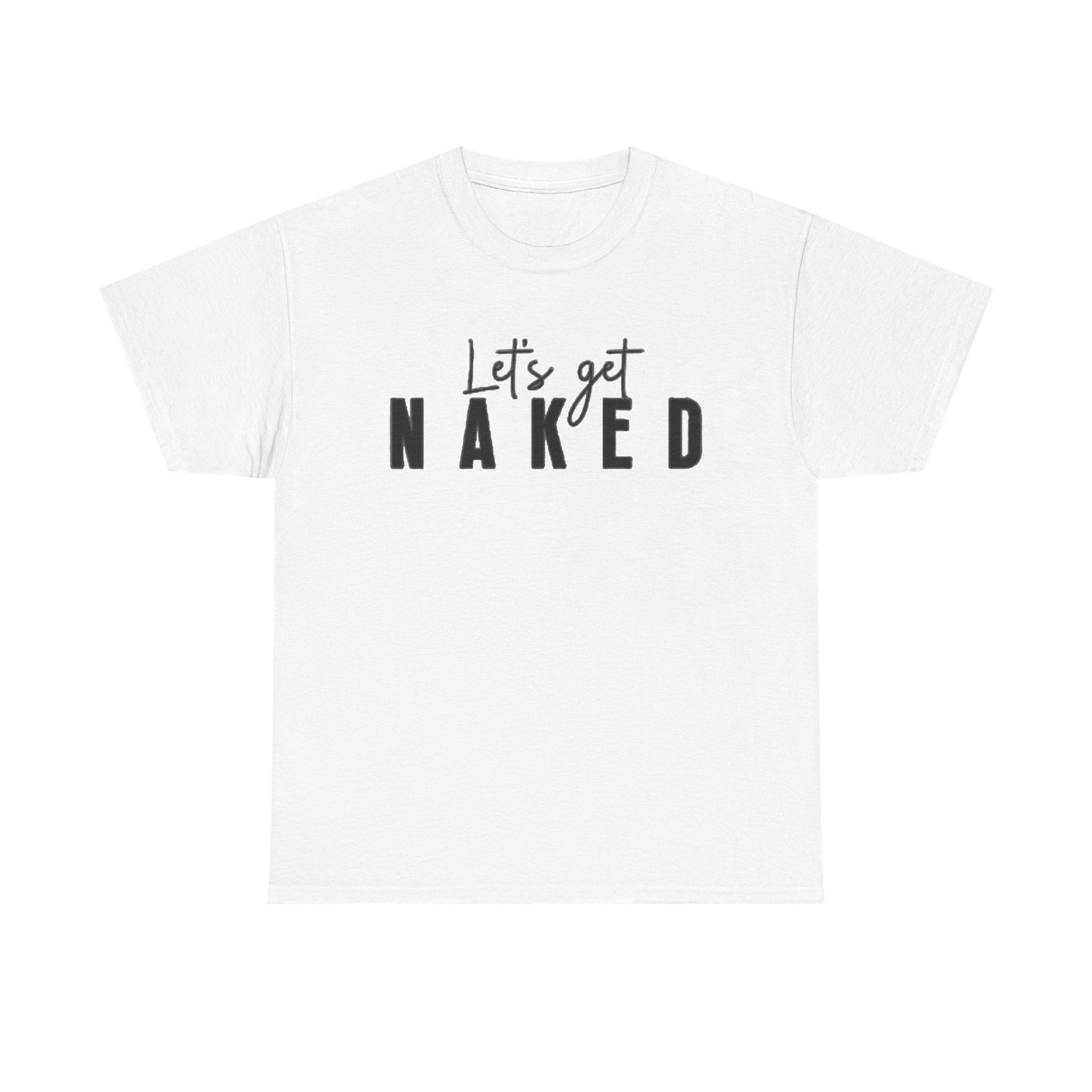 Lets Get Naked Graphic T Shirt Funny Joke Sex Sexy Time Unisex Heavy Cotton Tee