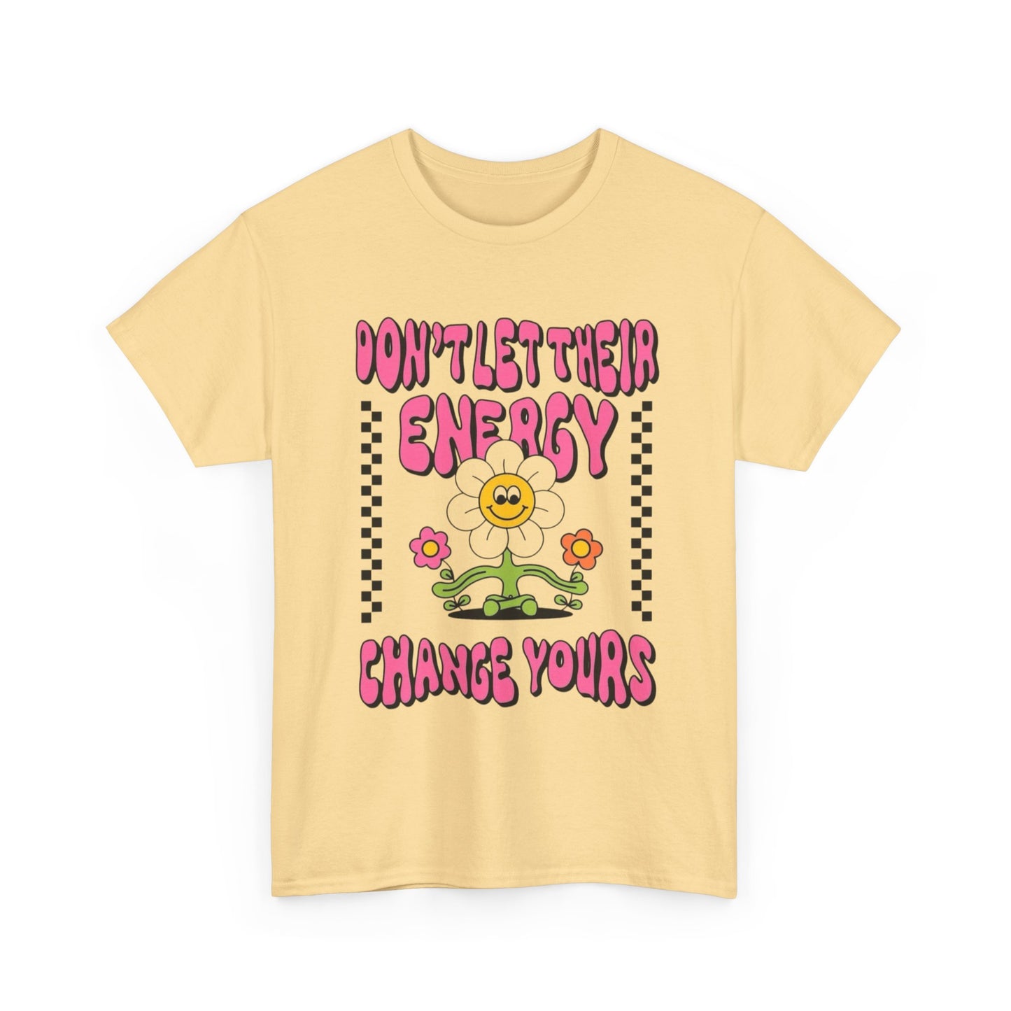 Don't Let There Energy Change Yours Graphic T Shirt Unisex Heavy Cotton Tee