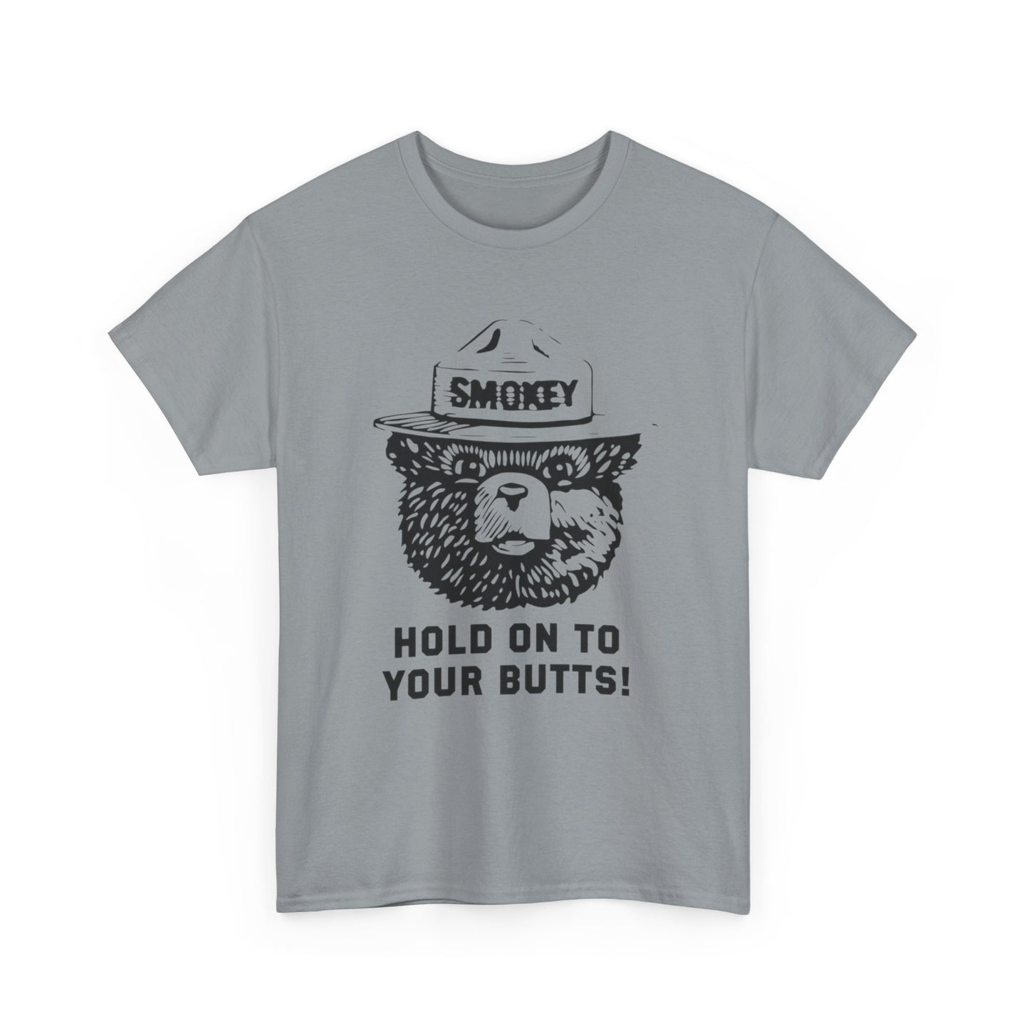 Smokey Hold Onto Your Butts Funny Graphic T-Shirt Gift NEW Unisex Heavy Cotton