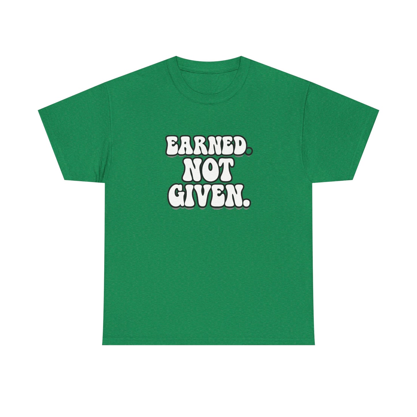 Earned Not Given T Shirt Gym Motivation Unisex Heavy Cotton Tee