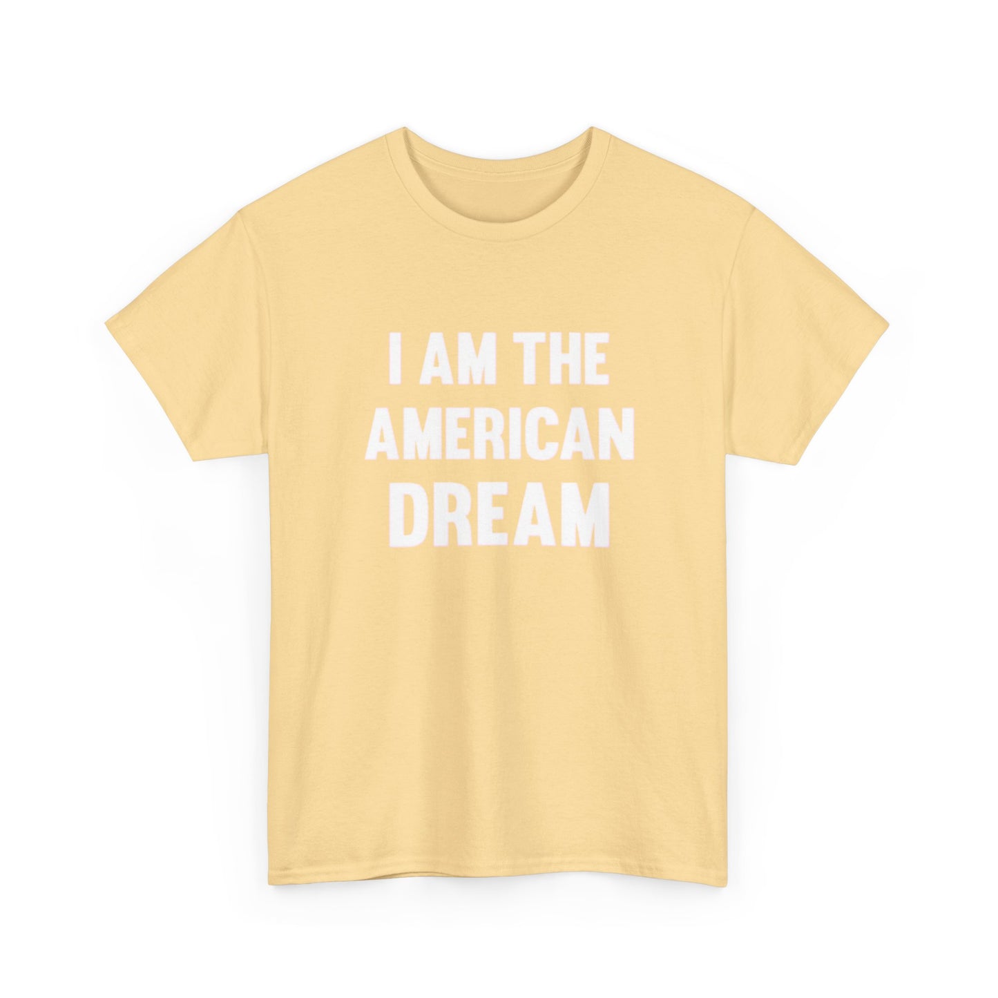 I Am The American Dream Graphic T Shirt Unisex Heavy Cotton Tee Gift New