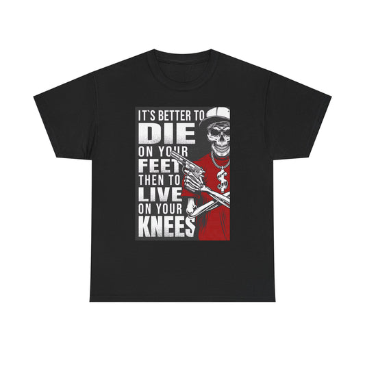 It's Better To Die On Your Feet Graphic T Shirt Unisex Heavy Cotton Tee