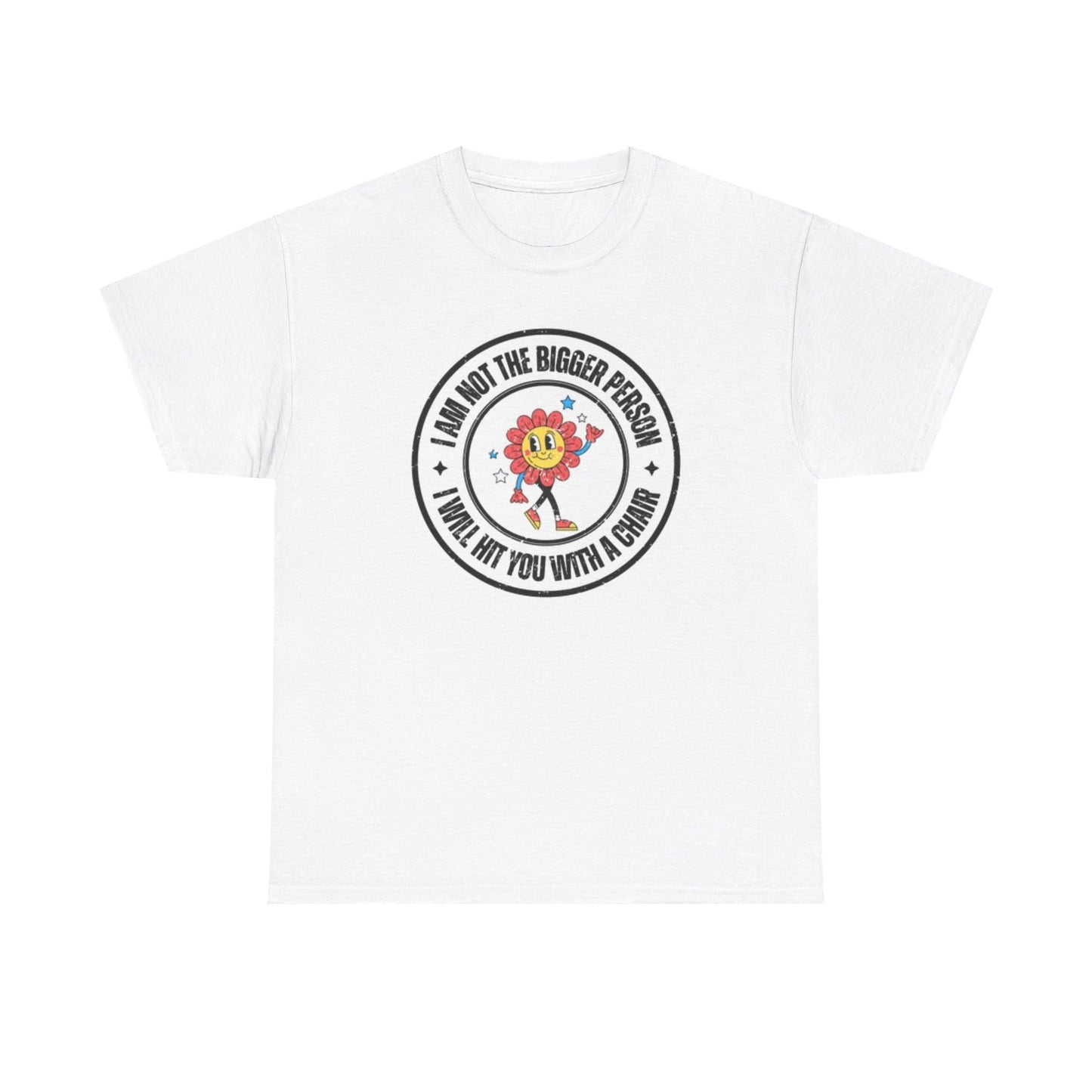 I Am Not The Bigger Person T Shirt Funny Graphic Flower Power Unisex