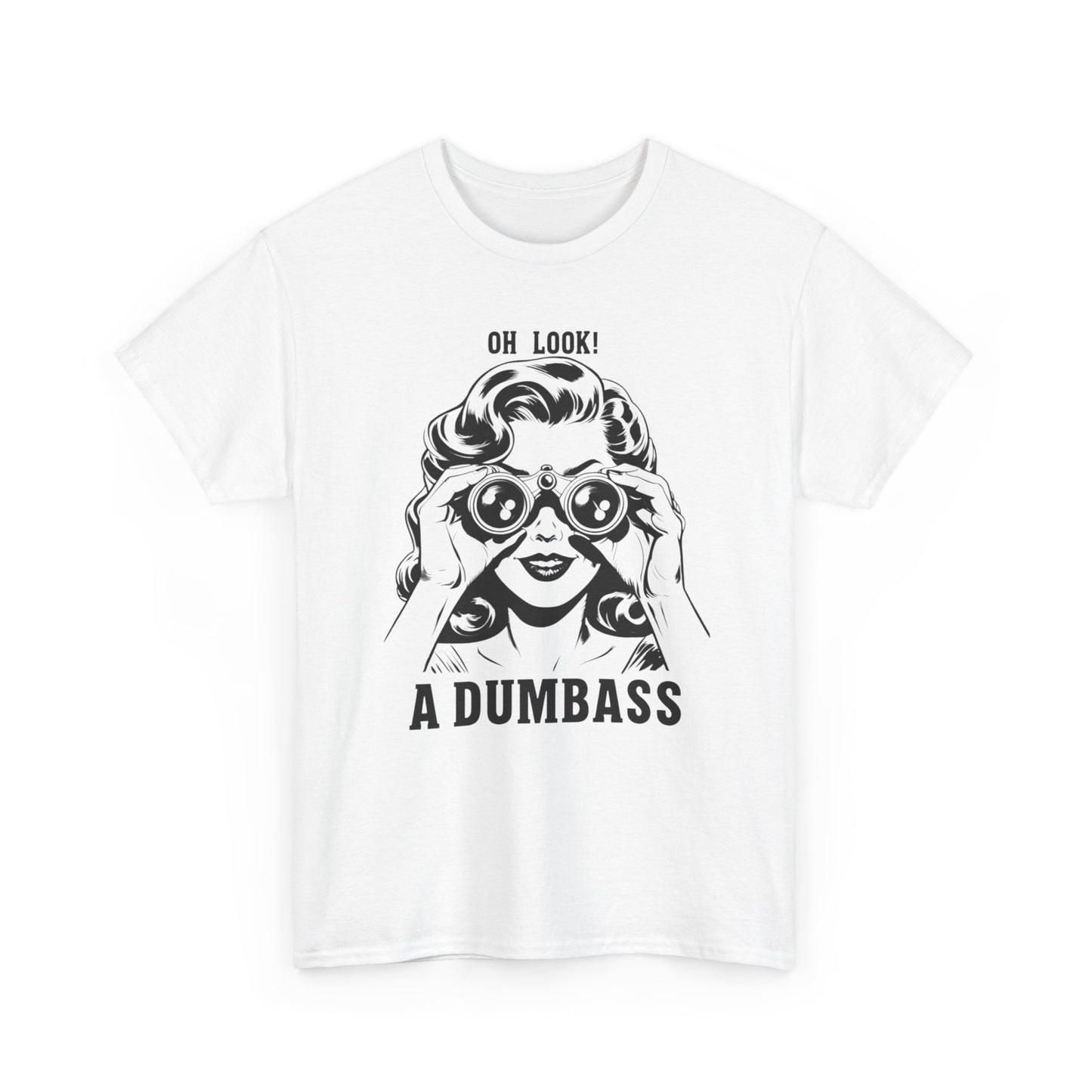 Oh Look A Dumbass Funny Graphic T Shirt Unisex Heavy Cotton Tee