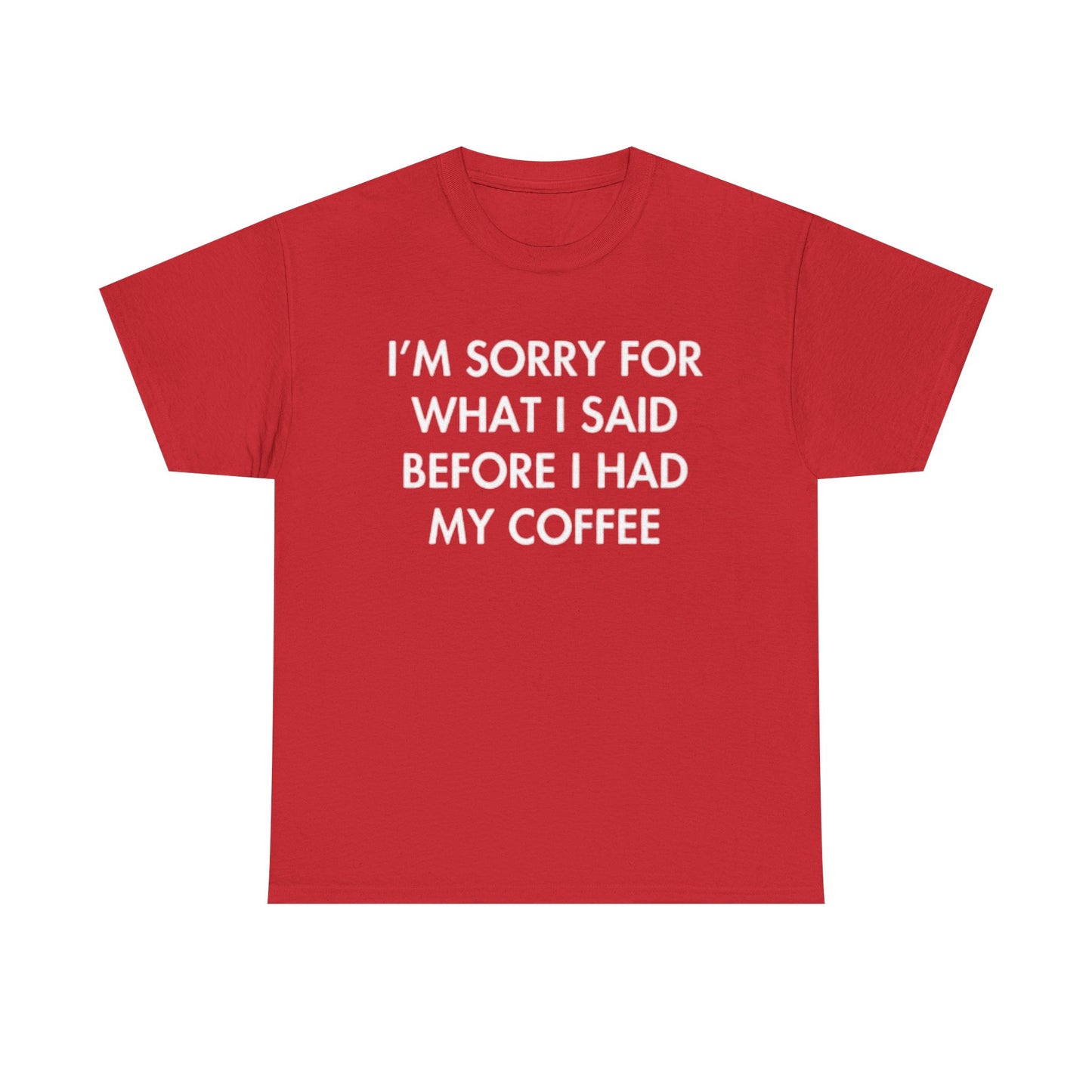 I'm Sorry For What I said Before Coffee Graphic T Shirt Funny Comedy Unisex