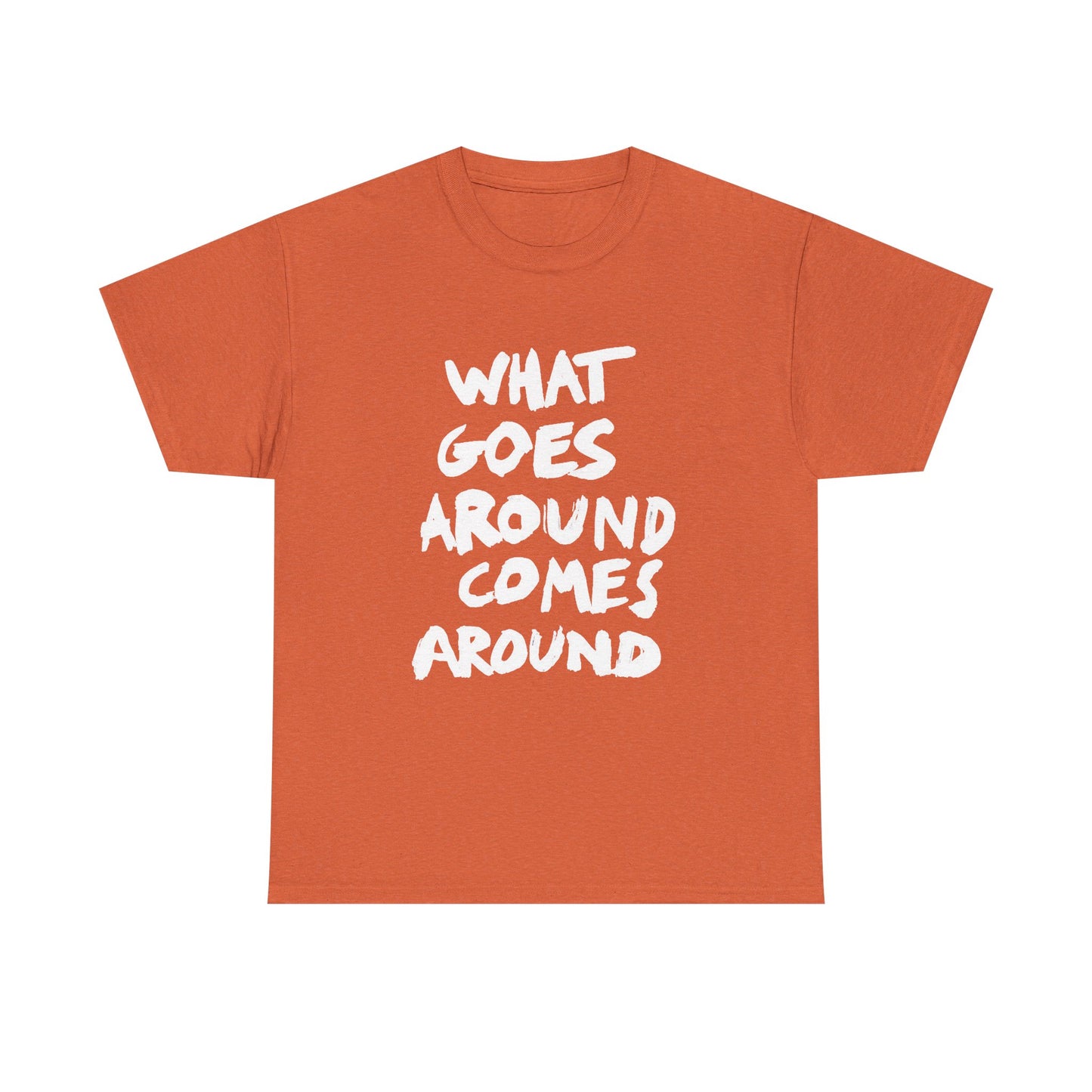 What Goes Around Comes Around Graphic T Shirt NEW Unisex Heavy Cotton Tee