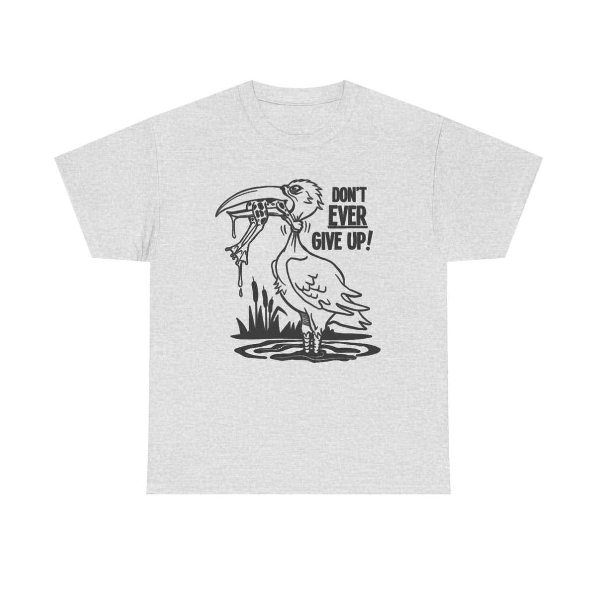 Don't Ever Give Up Funny Graphic T Shirt Men's Heavy Cotton Tee