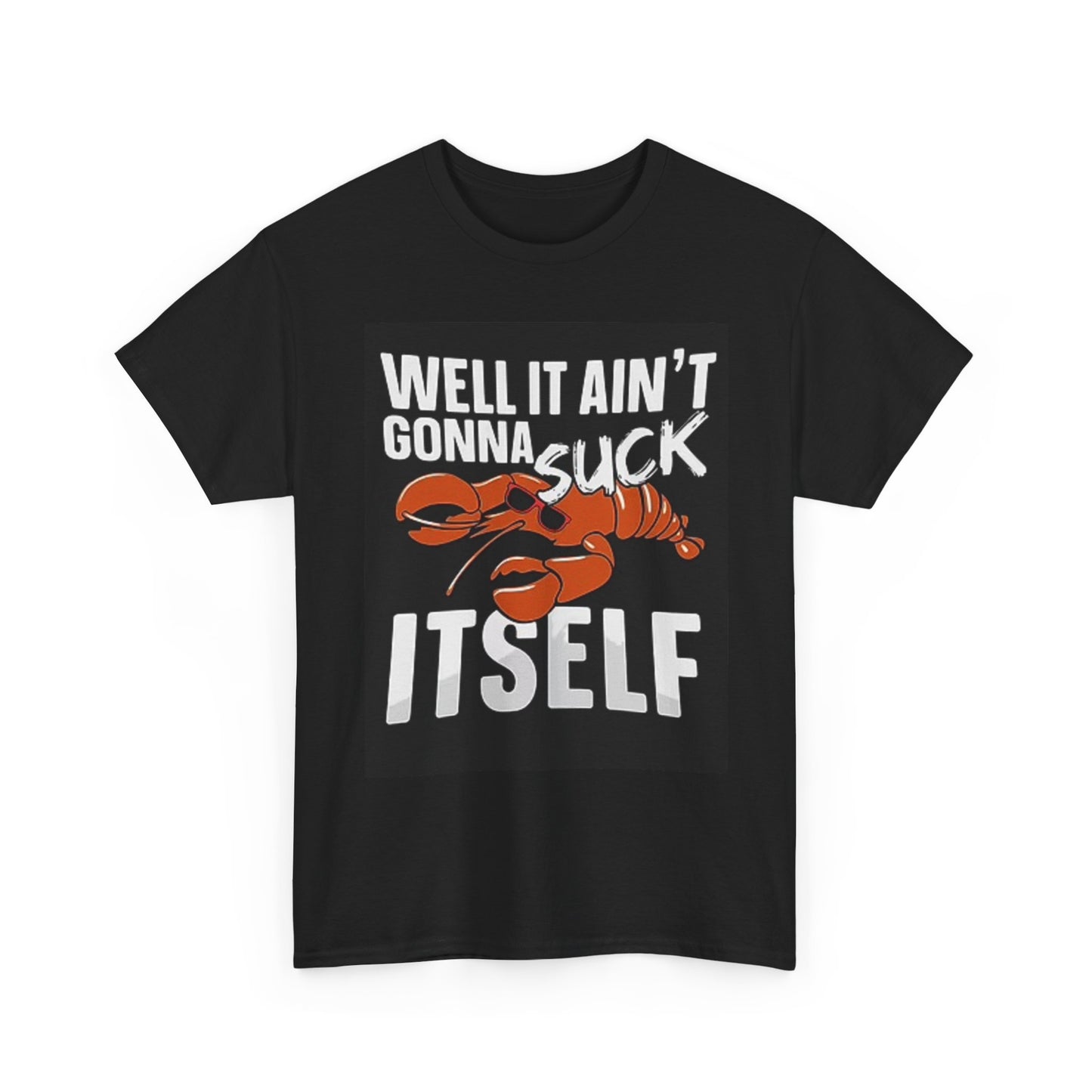 It Aint Gonna Suck Itself Crawfish T Shirt BRAND NEW Apparel Unisex Heavy Cotton